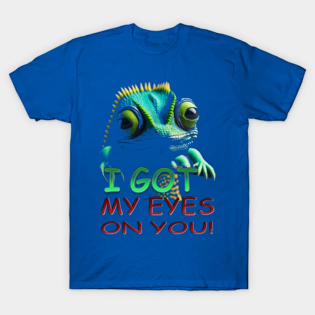 I GOT MY EYES ON YOU T-Shirt by HTA DESIGNS